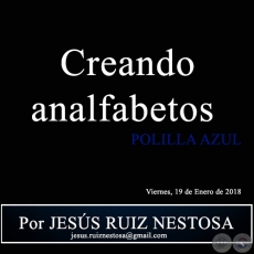 Creando analfabetos - POLILLA AZUL - Por JESS RUIZ NESTOSA - Viernes, 19 de Enero de 2018